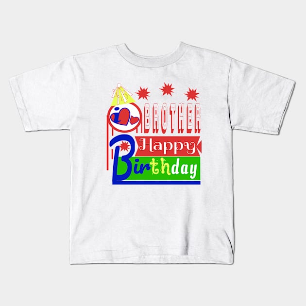 Happy Birthday BROTHER i love you so much Kids T-Shirt by Top-you